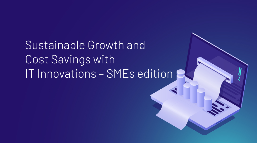 Sustainable Growth and Cost Savings with IT Innovations – SMEs edition