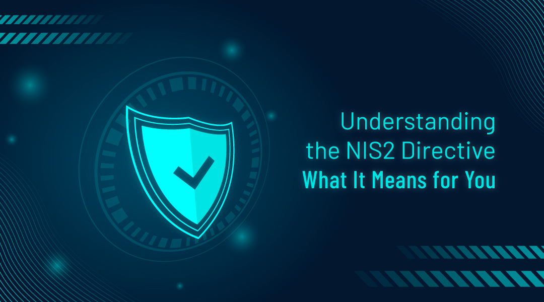 Understanding the NIS2 Directive: What It Means for You